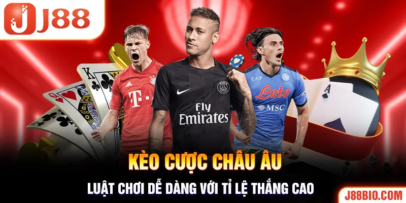 Cược Châu Âu dễ chơi, phù hợp cho đối tượng tân thủ