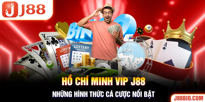 Khám phá những hình thức cược hấp dẫn của Hồ Chí Minh VIP