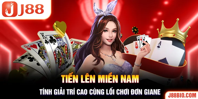 Tiến Lên miền Nam với lối chơi đơn giản, tính giải trí cao