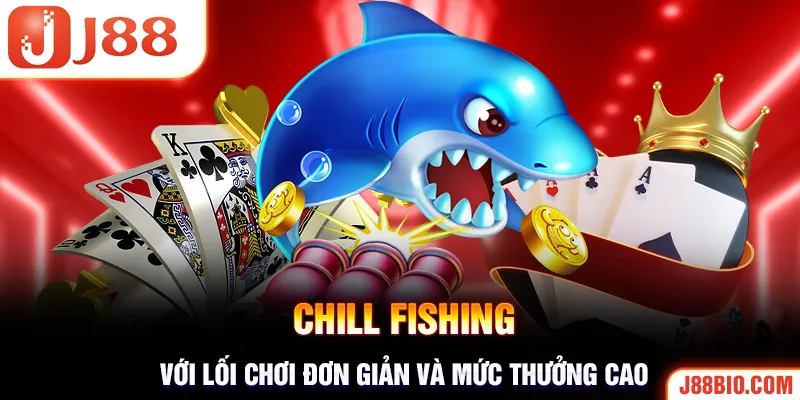 Tựa game Chill Fishing tại sảnh bắn cá J88